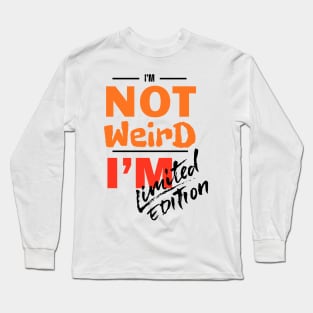 I'm not weird, I'm limited edition Long Sleeve T-Shirt